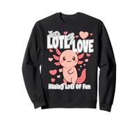 Just a Lots of Love... Have Lots Fun Cute Loving Axolotl Sweatshirt