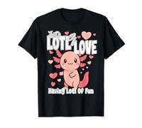 Just a Lots of Love... Have Lots Fun Cute Loving Axolotl T-Shirt