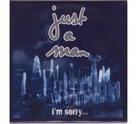 Just A Man - I'm Sorry