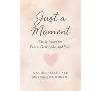 Just a Moment: Daily Pages for Peace, Gratitude, and You
