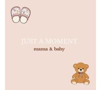 Just a moment - Livre de coloriage maternité & bébé: 82 pages apaisantes autour de la grossesse, du bébé et des instants précieux