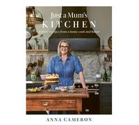 Just a Mum's Kitchen Classic recipes from a home cook and baker - Anna Cameron - Allen & Unwin - ebook (ePub) - Livre