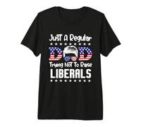 Just A Regular Dad Trying Not to Raise Liberals for Dads T-Shirt Haut de Gamme