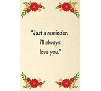 Just a reminder I'll always love you.: Cute Valentines Day Gifts for Boyfriend Journal, Gift for Him Boyfriend Notebook: Couples Gifts for Boyfriend From Girlfriend