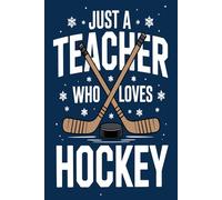 Just a Teacher Who Loves Hockey: Notebook: Lined gift for Teachers .for Men,Women,Girls,Boys,gifts for Hockey Fans