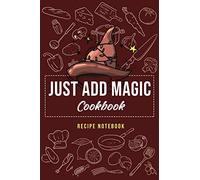 Just Add Magic Cookbook : Recipe Notebook: Recipes Journal to Write in for Moms, Women, Girls, Grandma, Teen, Wife, Cook I 120 Page - 6x9 Size