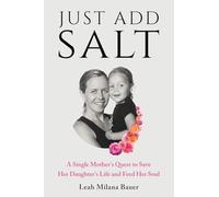 Just Add Salt: A Single Mother’s Quest to Save Her Daughter’s Life and Feed Her Soul