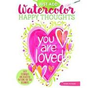 Just Add Watercolor Happy Thoughts: Easy Techniques and Beautiful Patterns for True Beginners - [Version Originale] Inconnu (Auteur)