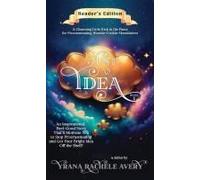 Just An Idea: An Inspirational, Feel-Good Story Thatll Motivate You To Stop Procrastinating And Get Your Bright Idea Off The Shelf!