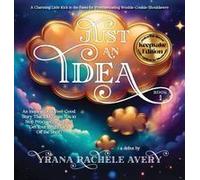 Just An Idea: Keepsake Edition; An Inspirational, Feel-Good Story That'll Motivate You To Stop Procrastinating And Get Your Bright Idea Off The Shelf! Paperback Book By Yrana Rachele Avery