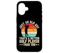 Just an Old Guy Thats A Better Golf Player Than You Coque pour iPhone 16