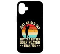 Just an Old Guy Thats A Better Golf Player Than You Coque pour iPhone 16 Plus