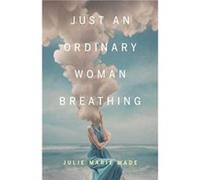 Just an Ordinary Woman Breathing by Julie Marie Wade Julie Marie Wade (Auteur)