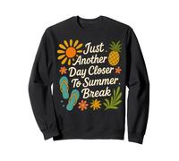 Just Another Day Closer to Summer Break Étudiants Enseignants Sweatshirt