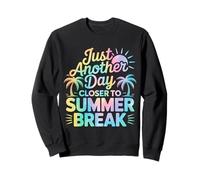 Just Another Day Closer to Summer Break Sweatshirt