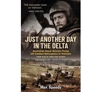 Just Another Day in the Delta Australian Naval Pilots flying US combat helicopters in Vietnam. - Max Speedy - Big Sky Publishing - ebook (ePub) - Livre