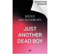 Just Another Dead Boy Wie würdest du leben, wenn dein Ende feststeht? Ein fesselnder Jugendroman über Liebe, Ungleichheit und den erbarmungslosen Kampf gegen die Zeit | ab 14 Jahren - Kelly McCaughrai