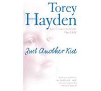 Just Another Kid: Each Was A Child No One Could Reach! Until One Amazing Teacher Embraced Them All