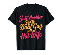 Just Another Sexy Bald Guy with A Hot Wife |- T-Shirt