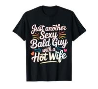 Just Another Sexy Bald Guy with A Hot Wife |- T-Shirt