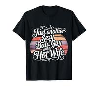 Just Another Sexy Bald Guy with A Hot Wife - T-Shirt