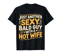 Just Another Sexy Bald Guy with A Hot Wife |- T-Shirt