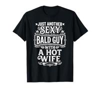 Just Another Sexy Bald Guy with A Hot Wife |- T-Shirt