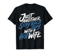 Just Another Sexy Bald Guy with A Hot Wife - T-Shirt