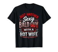 Just Another Sexy Bald Guy with A Hot Wife |- T-Shirt
