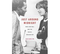 Just Around Midnight: Rock and Roll and the Racial Imagination