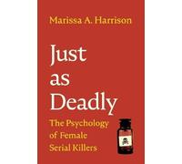 Just as Deadly: The Psychology of Female Serial Killers