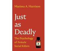 Just as Deadly: The Psychology of Female Serial Killers