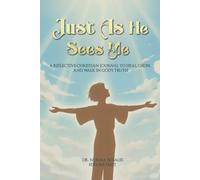 Just As He Sees Me: A Reflective Christian Journal to Heal, Grow, and Walk in God's Truth