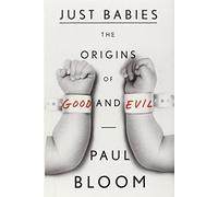 Just Babies: The Origins of Good and Evil