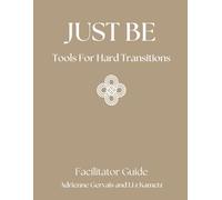 Just Be Facilitator Guide for Coaches, Wellness Center Owners, Healers, and Heart-led Entrepreneurs: Tool for Hard Transitions