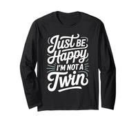 Just Be Happy I'm Not A Twin Blagues Entre frères et sœurs Manche Longue