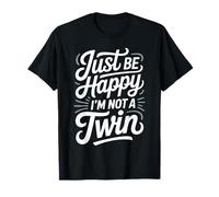 Just Be Happy I'm Not A Twin Blagues Entre frères et sœurs T-Shirt