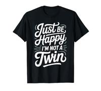 Just Be Happy I'm Not A Twin Blagues Entre frères et sœurs T-Shirt Graphique avec Valeur