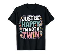 Just Be Happy I'm Not A Twin Sibling Jokes - T-Shirt