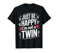 Just Be Happy I'm Not A Twin Sibling Jokes - T-Shirt