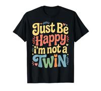 Just Be Happy I'm Not A Twin Sibling Jokes |- T-Shirt