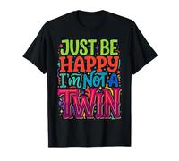 Just Be Happy I'm Not A Twin Sibling Jokes ||- T-Shirt