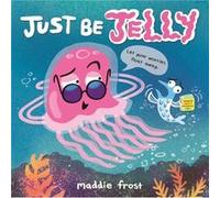 Just Be Jelly by Maddie Frost Maddie Frost (Auteur)