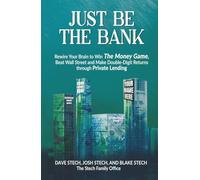 Just Be The Bank: Rewire Your Brain to Win The Money Game, Beat Wall Street and Make Double-Digit Returns through Private Lending