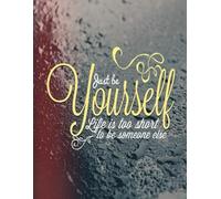 Just be Yourself Life is too short to be someone else: Achieve More, Stress Less, Your Daily Guide to Success, Plan. Focus. Conquer.