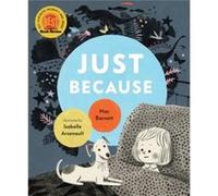 Just Because by Mac Barnett & Illustrated by Isabelle Arsenault Mac Barnett Illustrated by Isabelle Arsenault (Auteur)