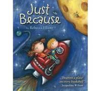 Just Because by Rebecca Elliott Elliott, Rebecca (Auteur)