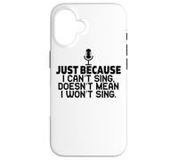 Just Because I Can't Sing Doesn't Mean I Won't Sing - Drôle Coque pour iPhone 16