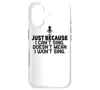 Just Because I Can't Sing Doesn't Mean I Won't Sing - Drôle Coque pour iPhone 17