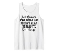 Just Because I'm Awake Doesn't Mean I'm Ready Funny Sayings Débardeur